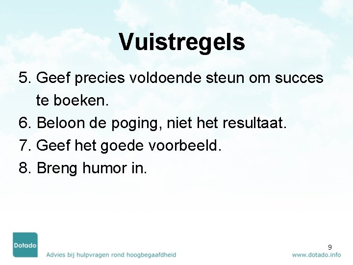 Vuistregels 5. Geef precies voldoende steun om succes te boeken. 6. Beloon de poging,