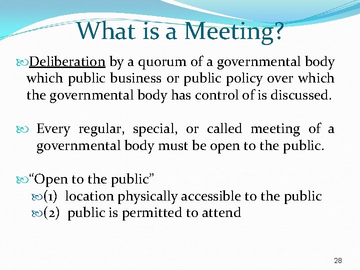 What is a Meeting? Deliberation by a quorum of a governmental body which public