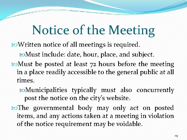 Notice of the Meeting Written notice of all meetings is required. Must include: date,