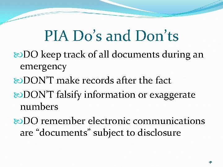 PIA Do’s and Don’ts DO keep track of all documents during an emergency DON’T