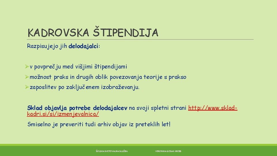 KADROVSKA ŠTIPENDIJA Razpisujejo jih delodajalci: Øv povprečju med višjimi štipendijami Ømožnost praks in drugih