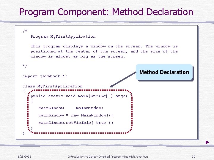 Program Component: Method Declaration /* Program My. First. Application This program displays a window Program Component: Method Declaration /* Program My. First. Application This program displays a window
