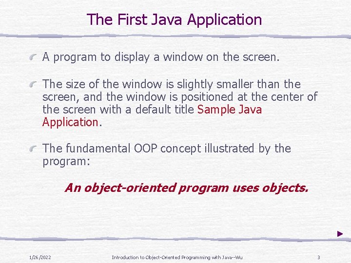 The First Java Application A program to display a window on the screen. The The First Java Application A program to display a window on the screen. The