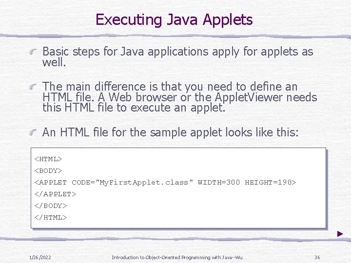 Executing Java Applets Basic steps for Java applications apply for applets as well. The Executing Java Applets Basic steps for Java applications apply for applets as well. The