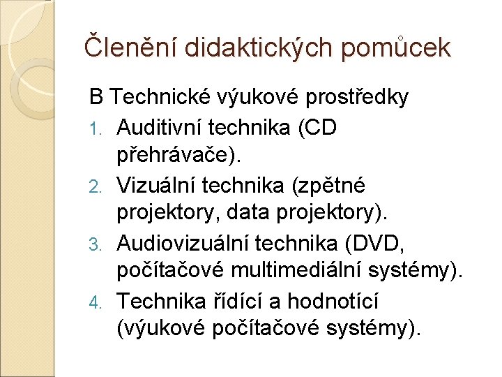 Členění didaktických pomůcek B Technické výukové prostředky 1. Auditivní technika (CD přehrávače). 2. Vizuální