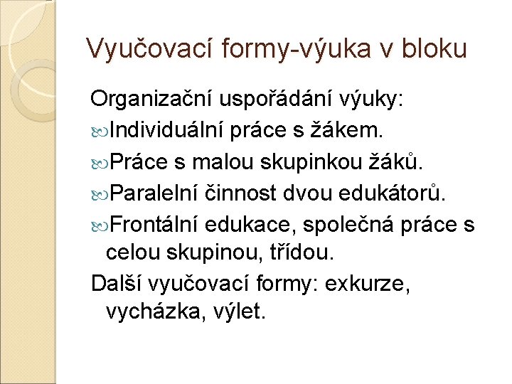 Vyučovací formy-výuka v bloku Organizační uspořádání výuky: Individuální práce s žákem. Práce s malou