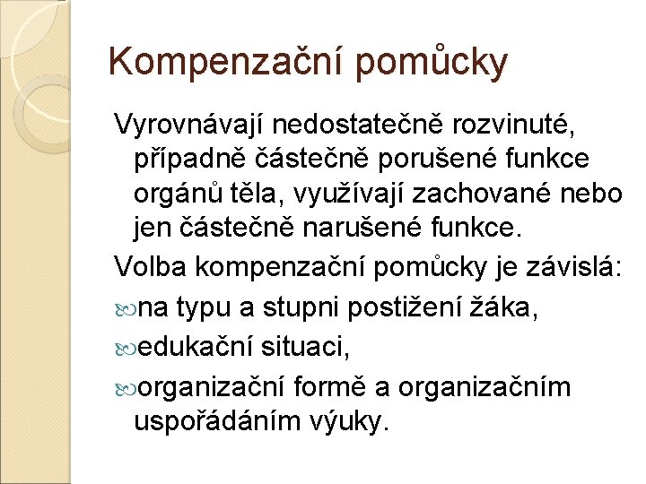 Kompenzační pomůcky Vyrovnávají nedostatečně rozvinuté, případně částečně porušené funkce orgánů těla, využívají zachované nebo