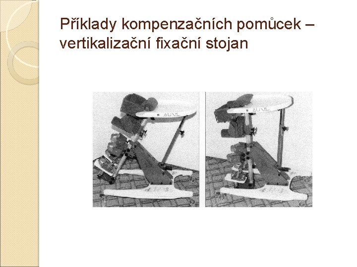 Příklady kompenzačních pomůcek – vertikalizační fixační stojan 