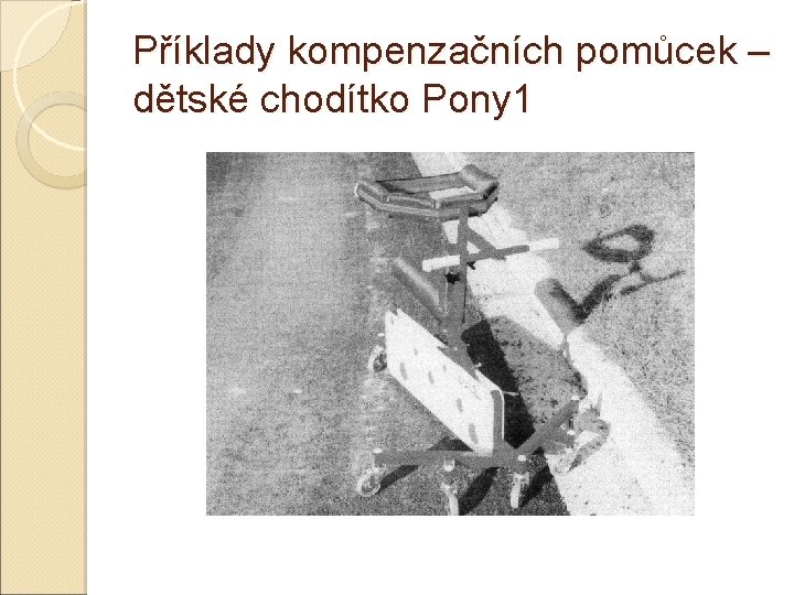 Příklady kompenzačních pomůcek – dětské chodítko Pony 1 