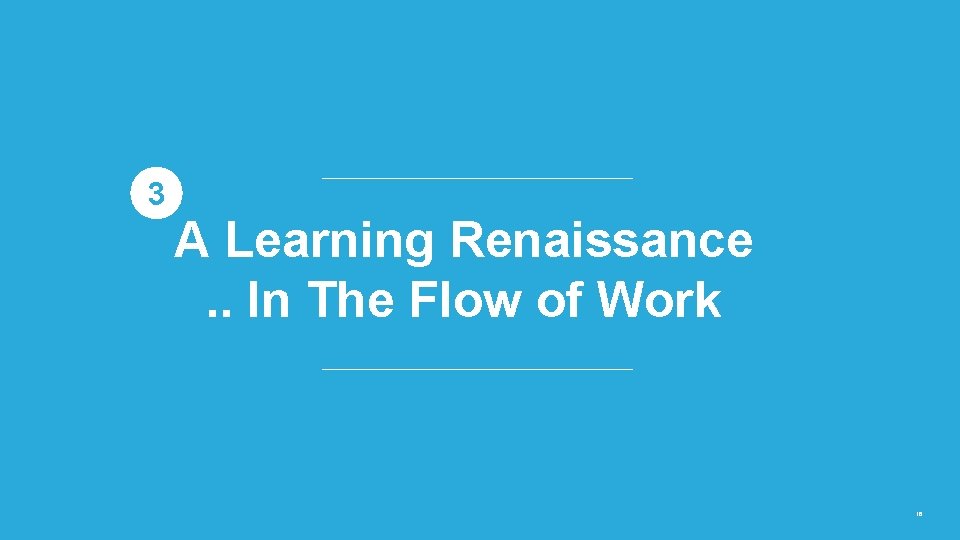 3 A Learning Renaissance. . In The Flow of Work 16 