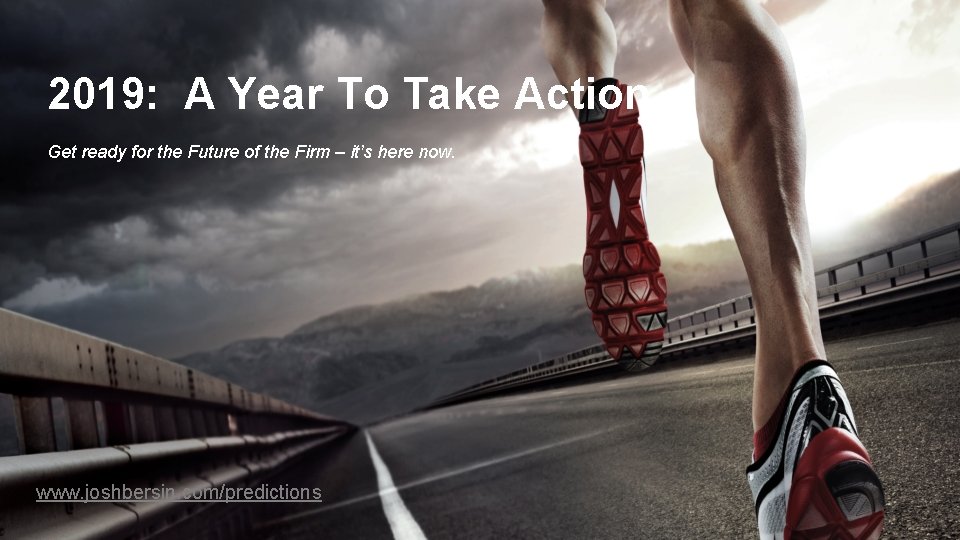 2019: A Year To Take Action Get ready for the Future of the Firm