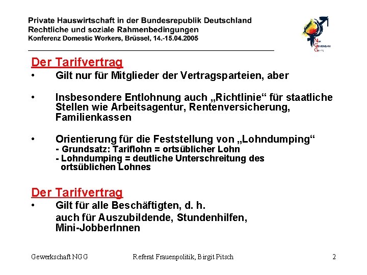 Der Tarifvertrag • Gilt nur für Mitglieder Vertragsparteien, aber • Insbesondere Entlohnung auch „Richtlinie“