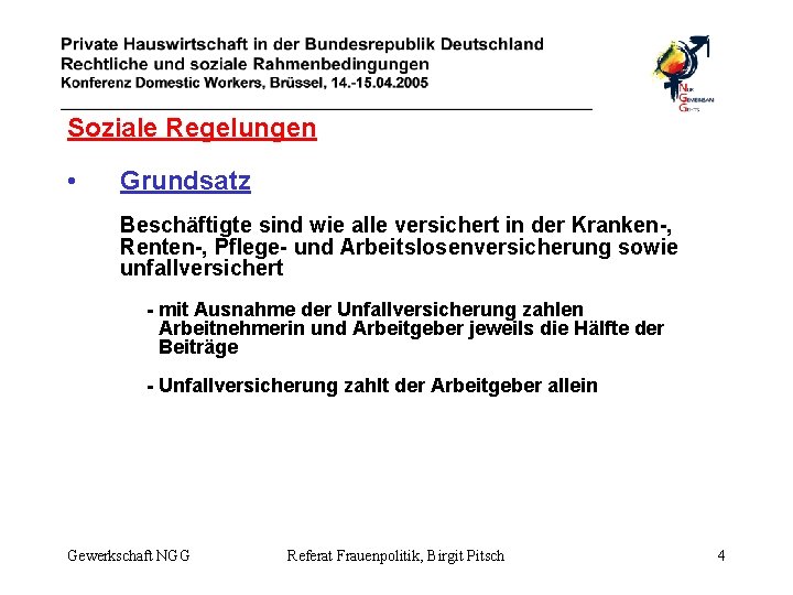 Soziale Regelungen • Grundsatz Beschäftigte sind wie alle versichert in der Kranken-, Renten-, Pflege-