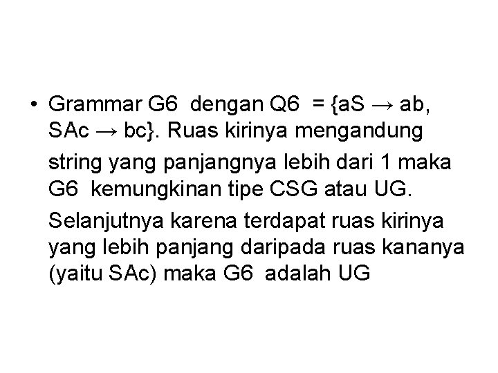  • Grammar G 6 dengan Q 6 = {a. S → ab, SAc