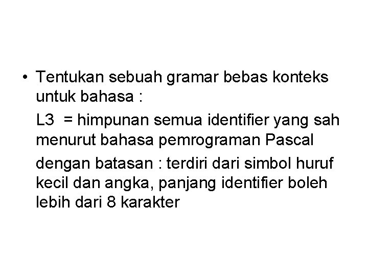  • Tentukan sebuah gramar bebas konteks untuk bahasa : L 3 = himpunan