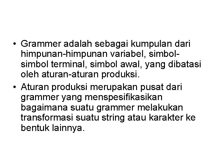  • Grammer adalah sebagai kumpulan dari himpunan-himpunan variabel, simbol terminal, simbol awal, yang