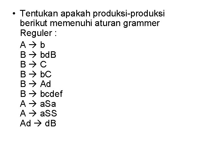  • Tentukan apakah produksi-produksi berikut memenuhi aturan grammer Reguler : A b B