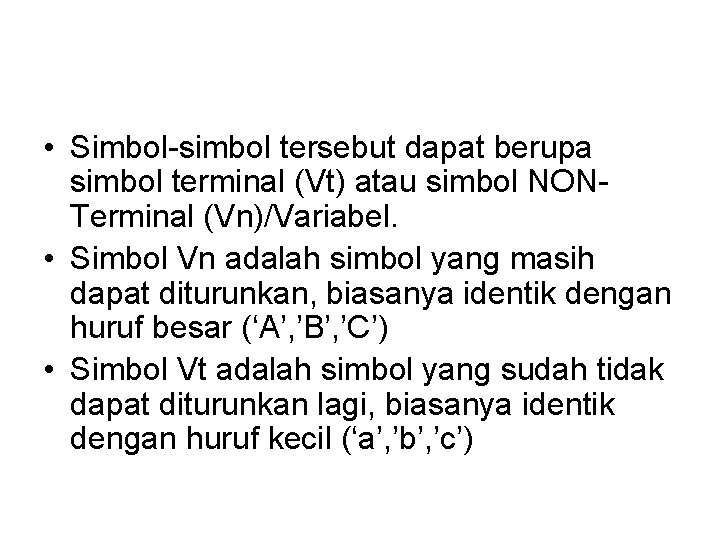  • Simbol-simbol tersebut dapat berupa simbol terminal (Vt) atau simbol NONTerminal (Vn)/Variabel. •