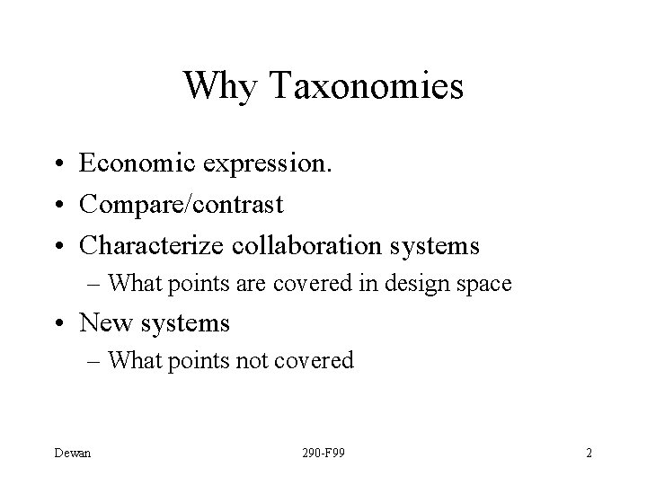 Why Taxonomies • Economic expression. • Compare/contrast • Characterize collaboration systems – What points