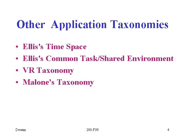 Other Application Taxonomies • • Ellis's Time Space Ellis's Common Task/Shared Environment VR Taxonomy