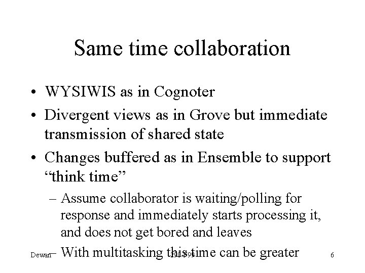 Same time collaboration • WYSIWIS as in Cognoter • Divergent views as in Grove