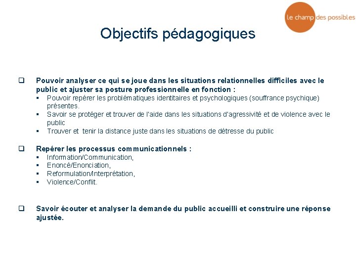 Objectifs pédagogiques q Pouvoir analyser ce qui se joue dans les situations relationnelles difficiles