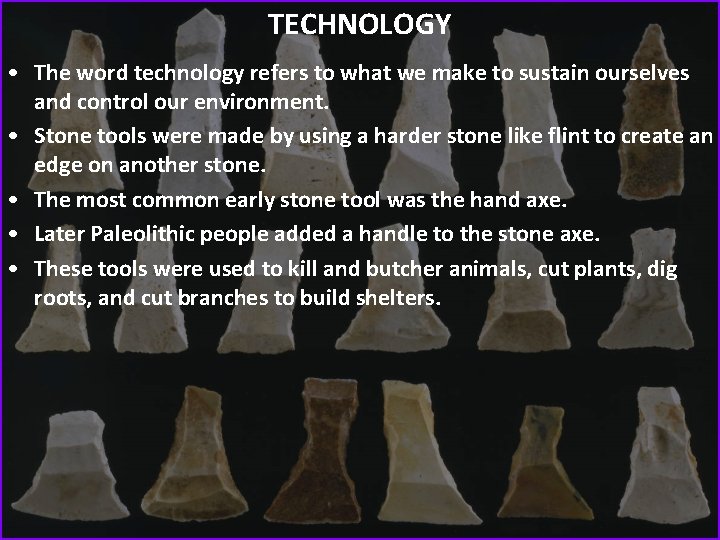 TECHNOLOGY • The word technology refers to what we make to sustain ourselves and