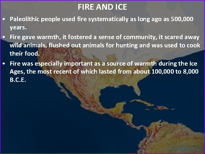FIRE AND ICE • Paleolithic people used fire systematically as long ago as 500,