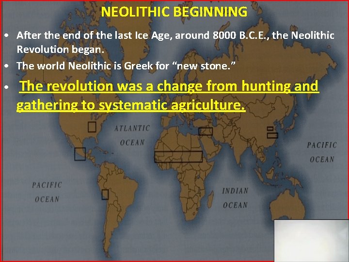 NEOLITHIC BEGINNING • After the end of the last Ice Age, around 8000 B.
