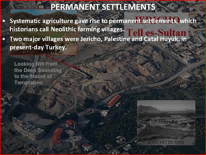 PERMANENT SETTLEMENTS • Systematic agriculture gave rise to permanent settlements, which historians call Neolithic