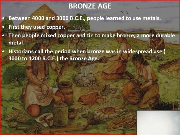 BRONZE AGE • Between 4000 and 3000 B. C. E. , people learned to