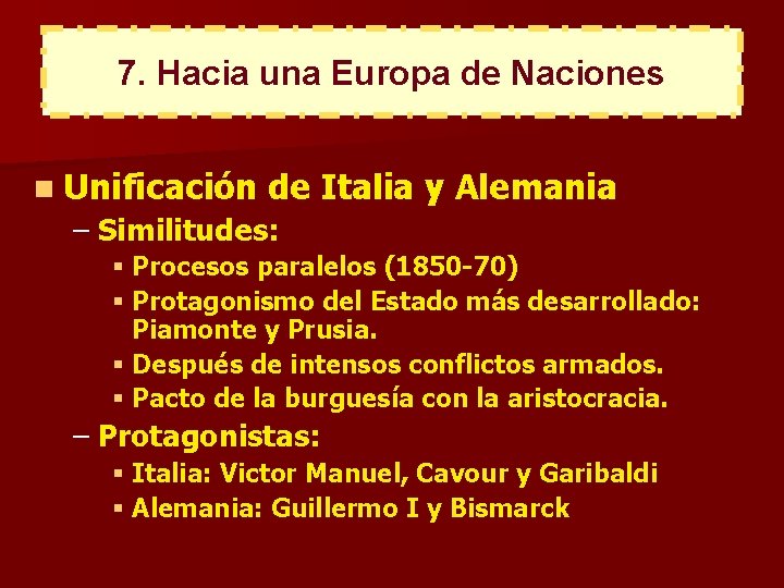 7. Hacia una Europa de Naciones n Unificación de Italia y Alemania – Similitudes: