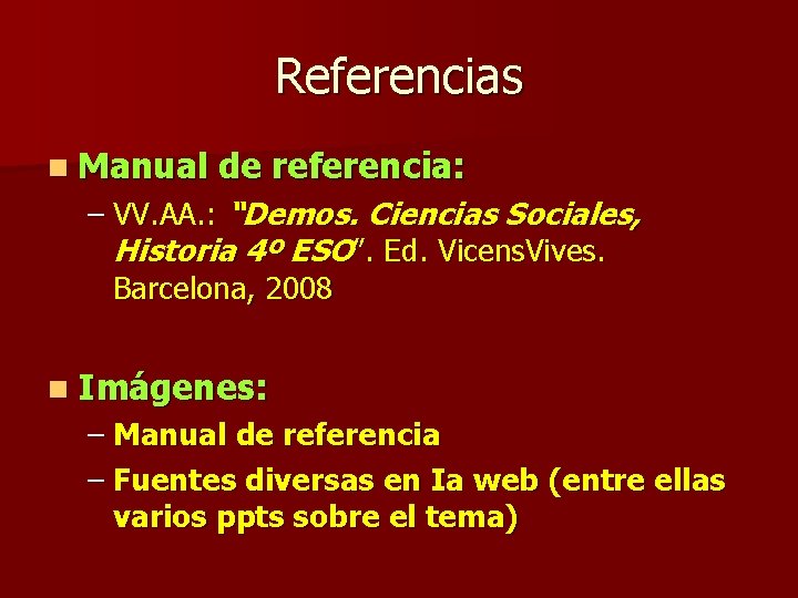 Referencias n Manual de referencia: – VV. AA. : “Demos. Ciencias Sociales, Historia 4º