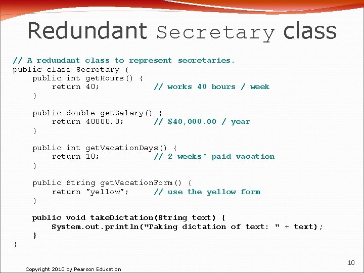 Redundant Secretary class // A redundant class to represent secretaries. public class Secretary {