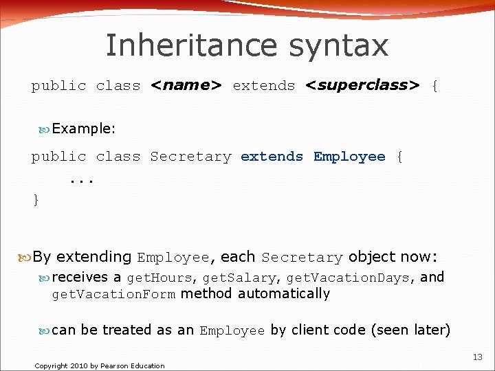 Inheritance syntax public class <name> extends <superclass> { Example: public class Secretary extends Employee