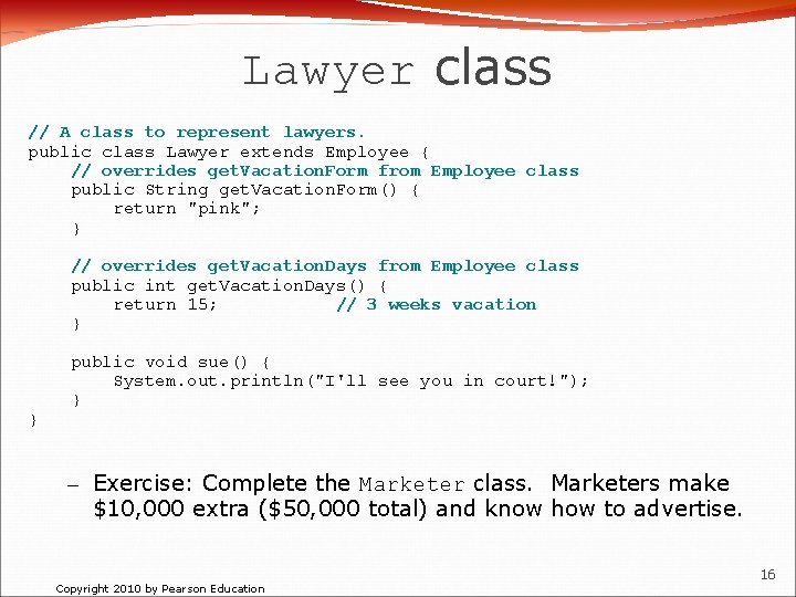 Lawyer class // A class to represent lawyers. public class Lawyer extends Employee {