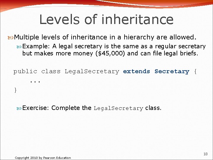 Levels of inheritance Multiple levels of inheritance in a hierarchy are allowed. Example: A