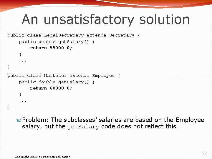 An unsatisfactory solution public class Legal. Secretary extends Secretary { public double get. Salary()