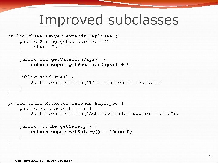 Improved subclasses public class Lawyer extends Employee { public String get. Vacation. Form() {