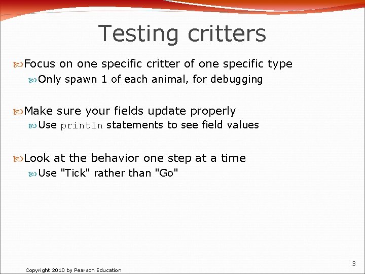 Testing critters Focus on one specific critter of one specific type Only spawn 1