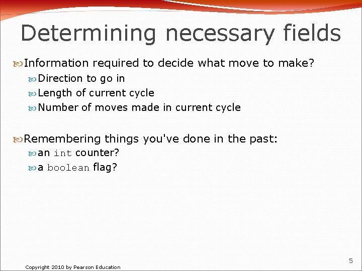 Determining necessary fields Information required to decide what move to make? Direction to go