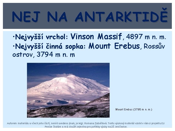 NEJ NA ANTARKTIDĚ • Nejvyšší vrchol: Vinson Massif, 4897 m n. m. • Nejvyšší