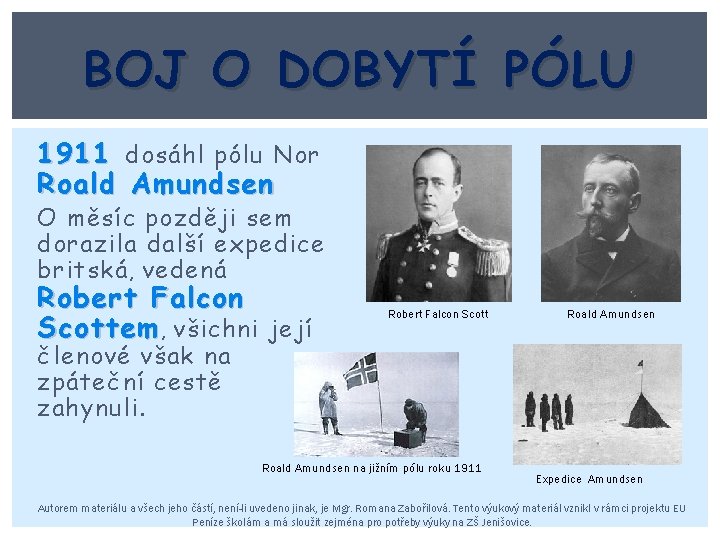 BOJ O DOBYTÍ PÓLU 1911 dosáhl pólu Nor Roald Amundsen O měsíc později sem