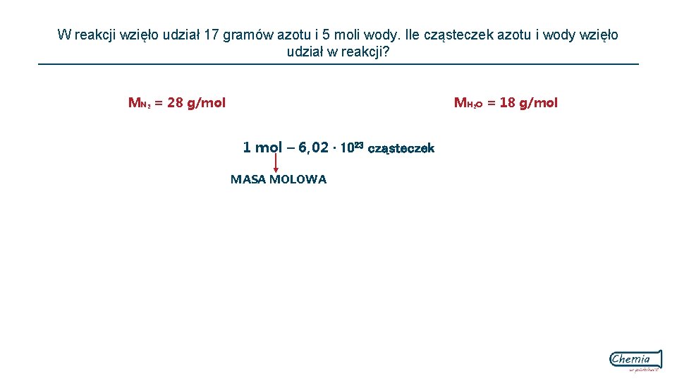 W reakcji wzięło udział 17 gramów azotu i 5 moli wody. Ile cząsteczek azotu