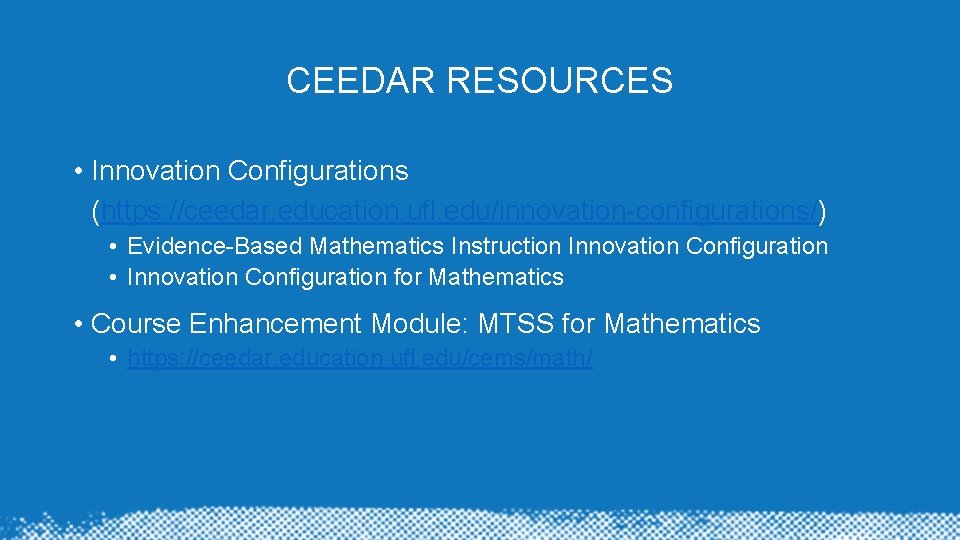 CEEDAR RESOURCES • Innovation Configurations (https: //ceedar. education. ufl. edu/innovation-configurations/) • Evidence-Based Mathematics Instruction