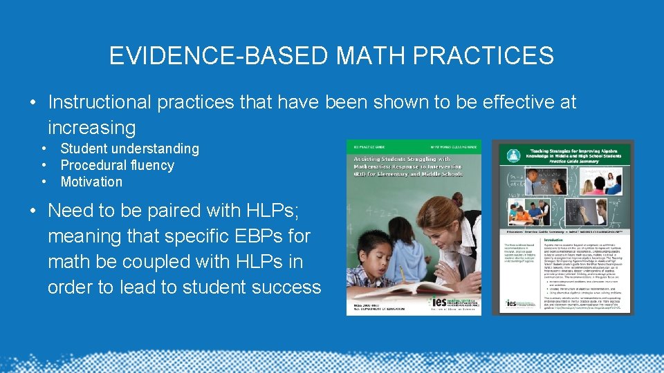 EVIDENCE-BASED MATH PRACTICES • Instructional practices that have been shown to be effective at