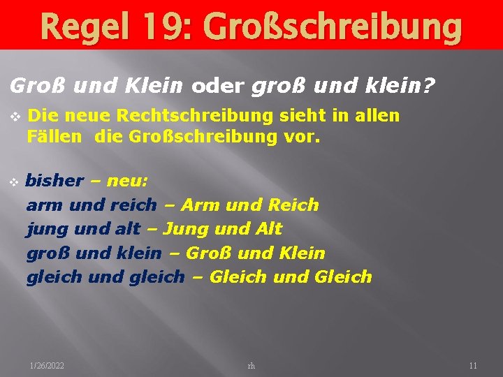 Regel 19: Großschreibung Groß und Klein oder groß und klein? v v Die neue