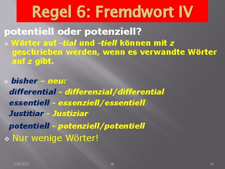 Regel 6: Fremdwort IV potentiell oder potenziell? Wörter auf -tial und -tiell können mit