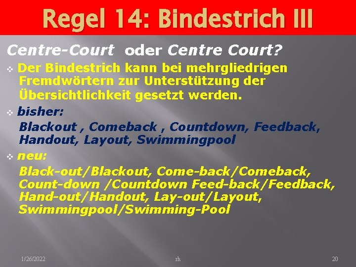 Regel 14: Bindestrich III Centre-Court oder Centre Court? v v v Der Bindestrich kann