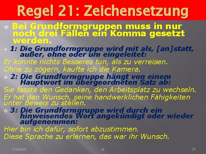 Regel 21: Zeichensetzung v Bei Grundformgruppen muss in nur noch drei Fällen ein Komma